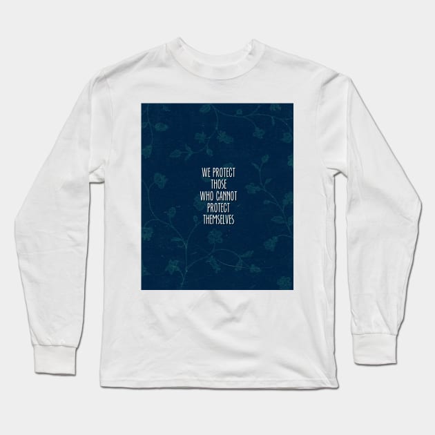 we protect those who cannot protect themselves Long Sleeve T-Shirt by rainilyahead